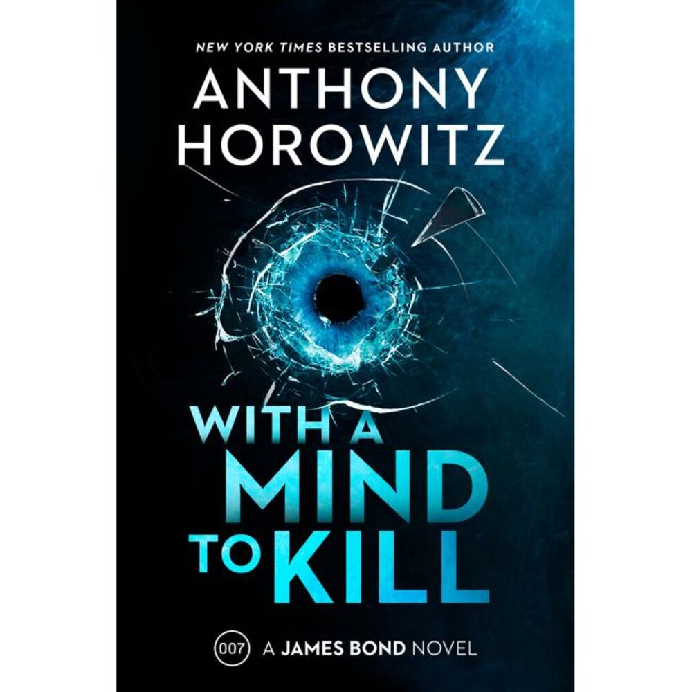 With a Mind to Kill: A James Bond Novel -- Anthony Horowitz